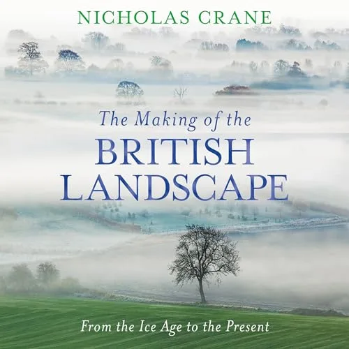 The Making of the British Landscape By Nicholas Crane